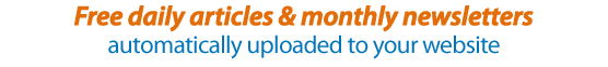 Free daily articles & monthly newsletters - automatically uploaded to your website
