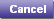Cancel
